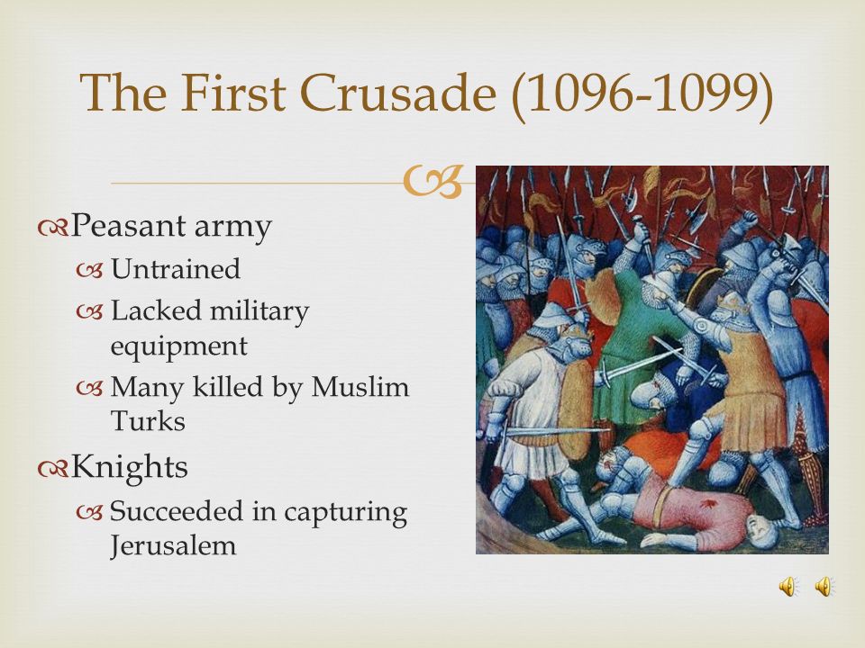 The First Crusade ( ) Peasant army Knights Untrained