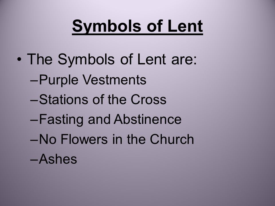 Symbols of Lent The Symbols of Lent are: Purple Vestments