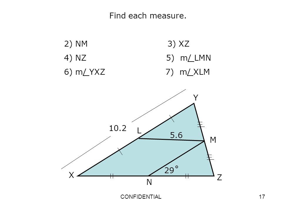 Find each measure. 2) NM 3) XZ 4) NZ 5) m/ LMN 6) m/ YXZ 7) m/ XLM Y