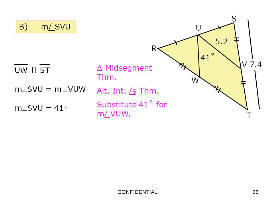 S B) m/ SVU U 5.2 R 41˚ V 7.4 ∆ Midsegment Thm. Alt. Int. /s Thm.