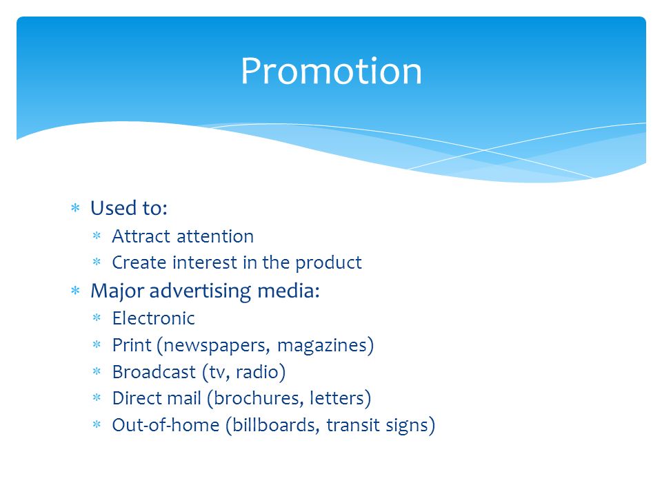 Promotion Used to: Major advertising media: Attract attention
