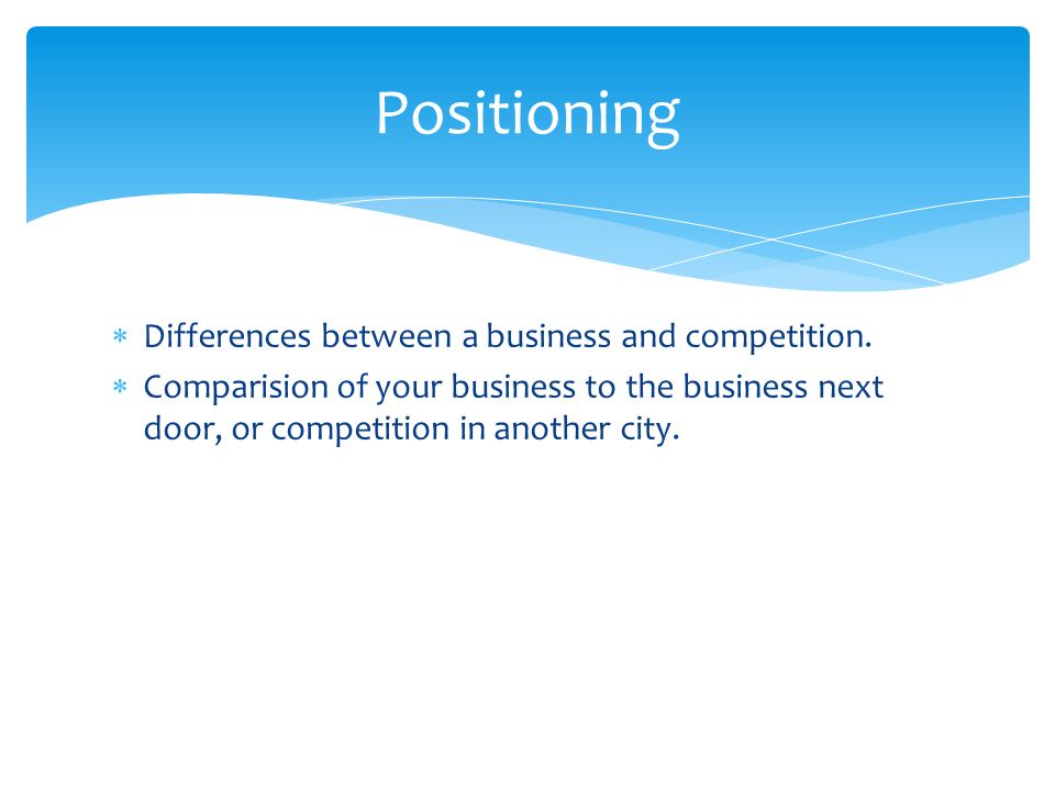 Positioning Differences between a business and competition.