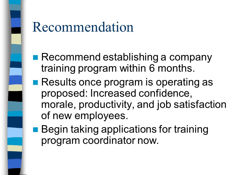Recommendation Recommend establishing a company training program within 6 months.