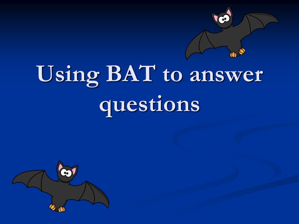 Using BAT to answer questions