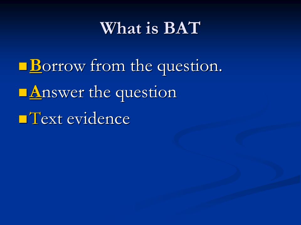 What is BAT Borrow from the question. Answer the question Text evidence
