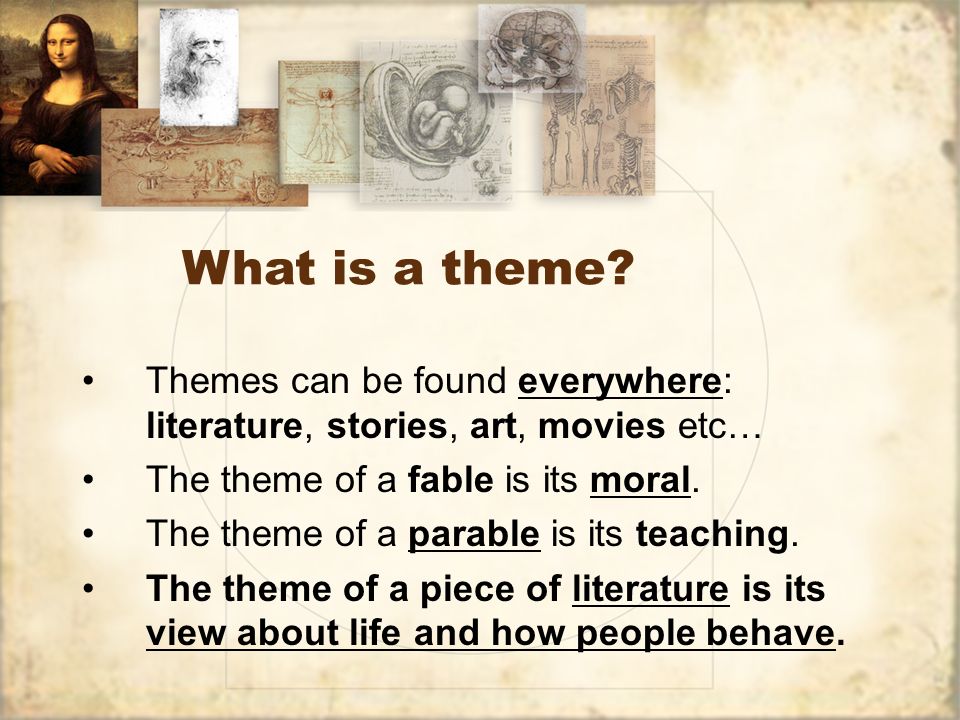 http://slideplayer.com/slide/9713431/31/images/2/What+is+a+theme+Themes+can+be+found+everywhere:+literature,+stories,+art,+movies+etc%E2%80%A6+The+theme+of+a+fable+is+its+moral..jpg
