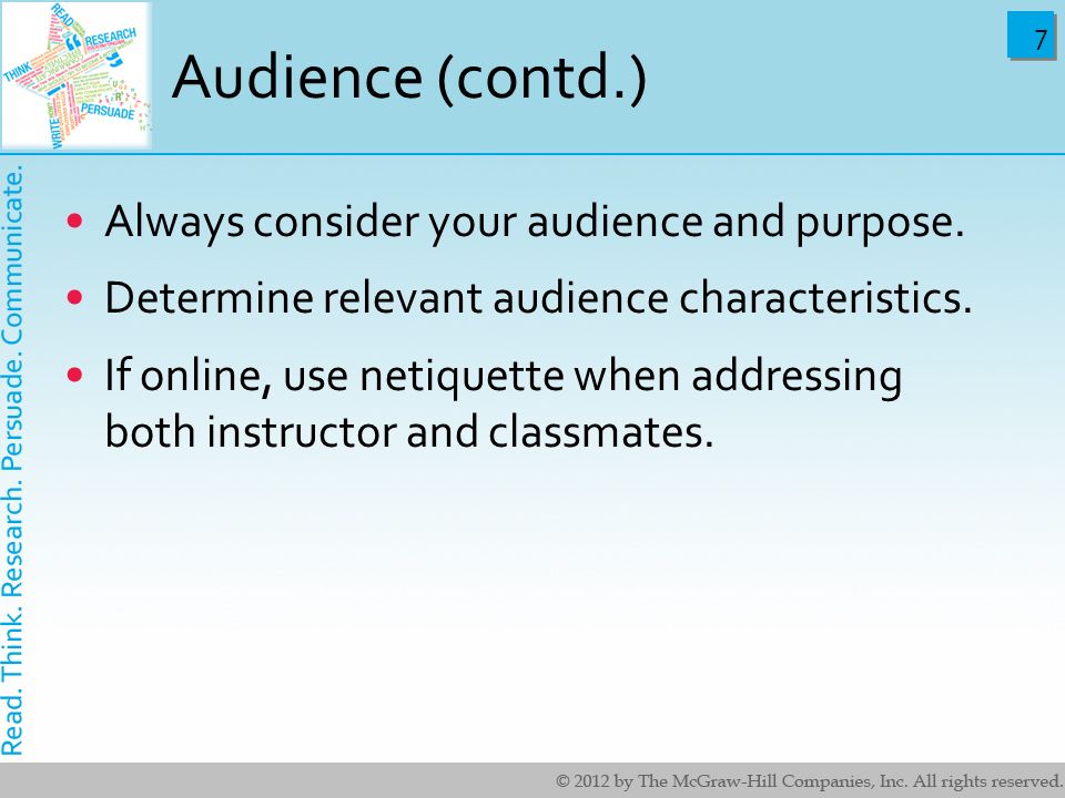 Audience (contd.) Always consider your audience and purpose.