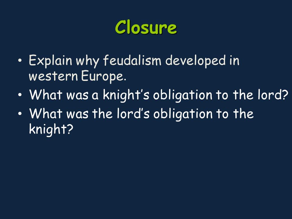 Closure Explain why feudalism developed in western Europe.