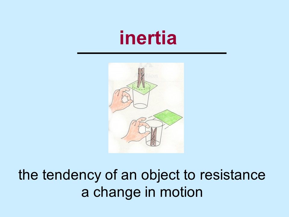 the tendency of an object to resistance a change in motion