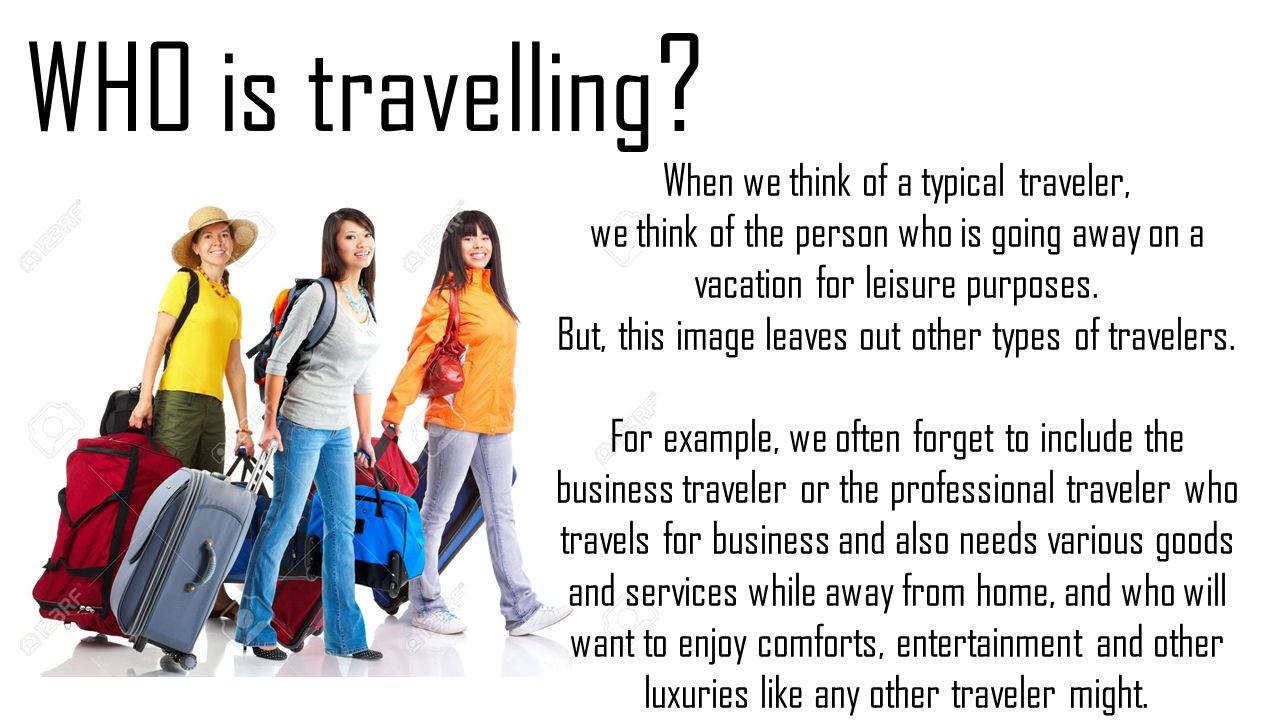 WHO is travelling When we think of a typical traveler,