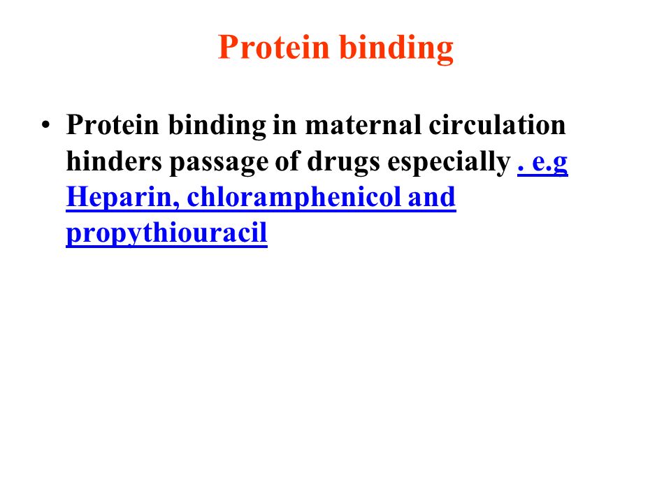 Protein binding Protein binding in maternal circulation hinders passage of drugs especially .