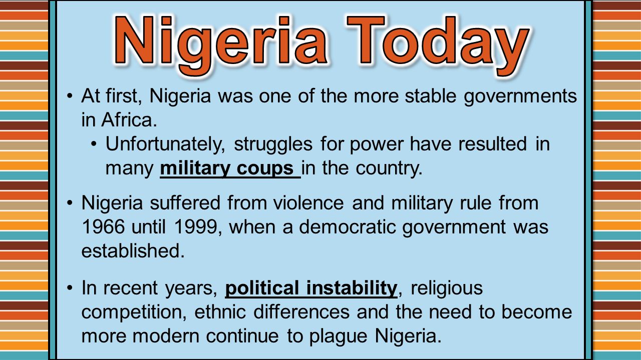 Nigeria Today At first, Nigeria was one of the more stable governments in Africa.