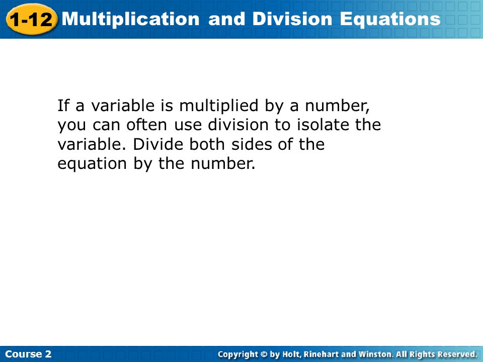 If a variable is multiplied by a number, you can often use division to isolate the variable.