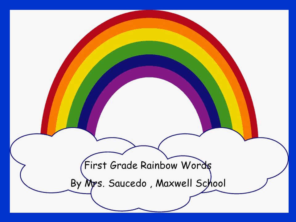 First Grade Rainbow Words By Mrs. Saucedo , Maxwell School