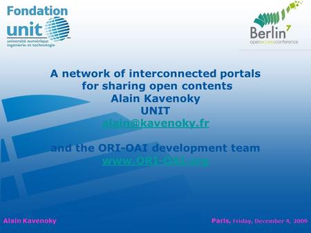 A network of interconnected portals for sharing open contents Alain Kavenoky UNIT and the ORI-OAI development team  Alain.