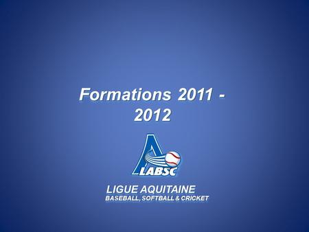 LIGUE AQUITAINE BASEBALL, SOFTBALL & CRICKET Formations 2011 - 2012.