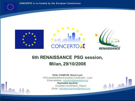 RENAISSANCE es un proyecto del programa CONCERTO co-financiado por la Comisión Europea dentro del Sexto Programa Marco 1 6th RENAISSANCE PSG session, Milan,