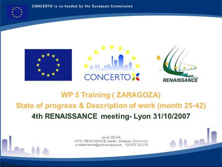 RENAISSANCE es un proyecto del programa CONCERTO co-financiado por la Comisión Europea dentro del Sexto Programa Marco 1 WP 5 Training ( ZARAGOZA) State.