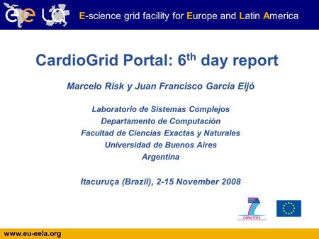 Www.eu-eela.org E-science grid facility for Europe and Latin America Marcelo Risk y Juan Francisco García Eijó Laboratorio de Sistemas Complejos Departamento.