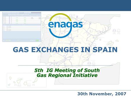 GAS EXCHANGES IN SPAIN 5th IG Meeting of South Gas Regional Initiative 30th November, 2007.