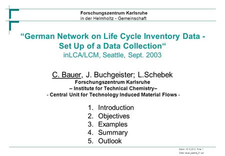 “German Network on Life Cycle Inventory Data - Set Up of a Data Collection“ inLCA/LCM, Seattle, Sept. 2003 C. Bauer, J. Buchgeister; L.Schebek Forschungszentrum.