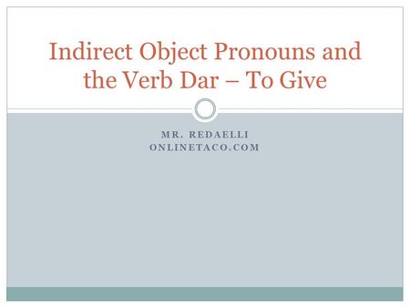 Indirect Object Pronouns and the Verb Dar – To Give