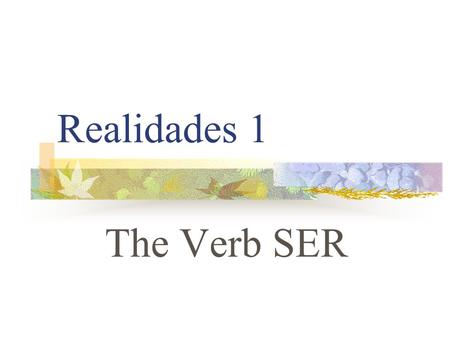 Realidades 1 The Verb SER.