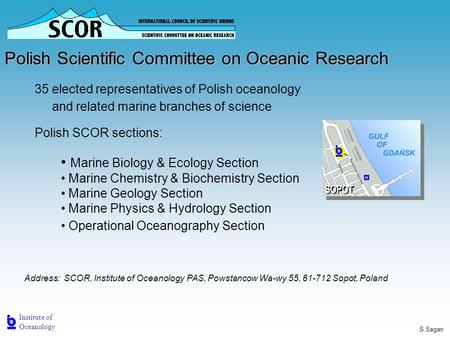 Institute of Oceanology S.Sagan Polish Scientific Committee on Oceanic Research Marine Biology & Ecology Section Marine Chemistry & Biochemistry Section.