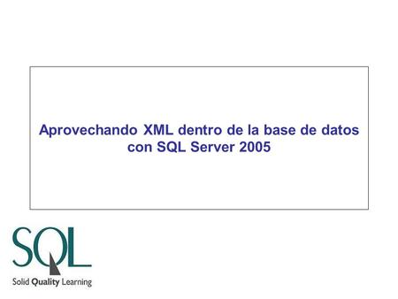 Aprovechando XML dentro de la base de datos con SQL Server 2005.
