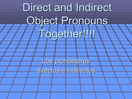 Direct and Indirect Object Pronouns Together!!!! Los pronombres directos e indirectos.