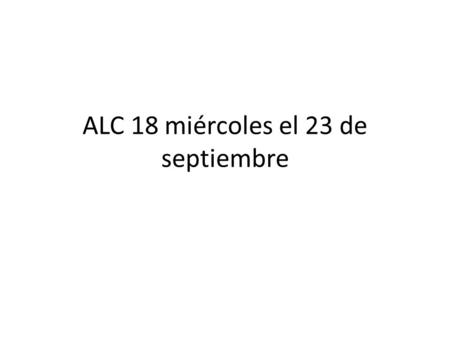 ALC 18 miércoles el 23 de septiembre