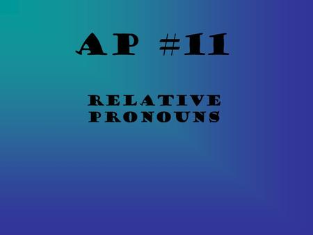 AP #11 Relative Pronouns.