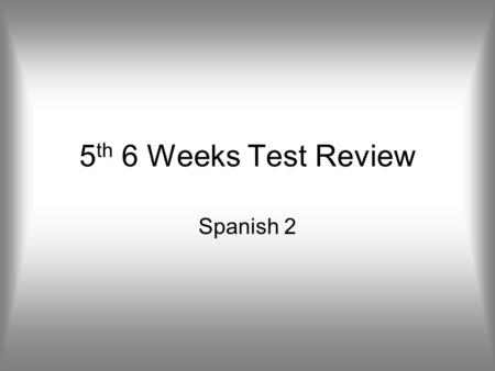 5th 6 Weeks Test Review Spanish 2.
