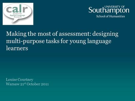 Making the most of assessment: designing multi-purpose tasks for young language learners Louise Courtney Warsaw 21st October 2011.