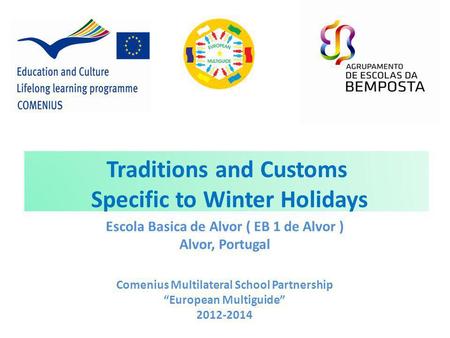 Faça clique para editar o estilo Traditions and Customs Specific to Winter Holidays Escola Basica de Alvor ( EB 1 de Alvor ) Alvor, Portugal Comenius Multilateral.