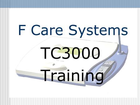 F Care Systems TC3000 Training.