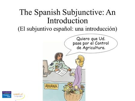 The Spanish Subjunctive: An Introduction