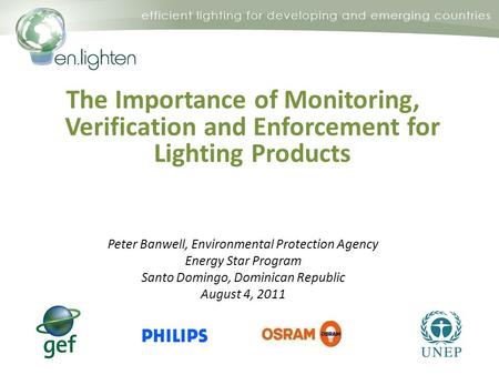 The Importance of Monitoring, Verification and Enforcement for Lighting Products Peter Banwell, Environmental Protection Agency Energy Star Program Santo.