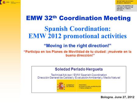 SECRETARÍA DE ESTADO DE MEDIO AMBIENTE DIRECCION GENERAL DE CALIDAD Y EVALUACION AMBIENTAL Y MEDIO NATURAL Spanish Coordination: EMW 2012 promotional activities.