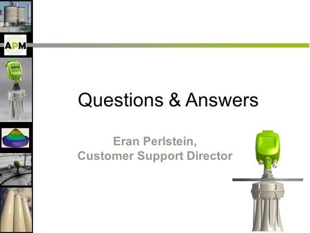 Questions & Answers Eran Perlstein, Customer Support Director.