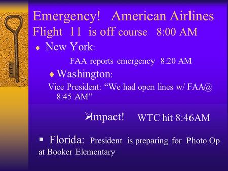 Emergency! American Airlines Flight 11 is off course 8:00 AM New York : FAA reports emergency 8:20 AM Washington : Vice President: We had open lines w/