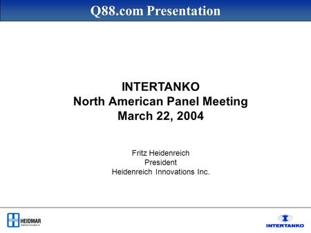 Q88.com Presentation INTERTANKO North American Panel Meeting March 22, 2004 Fritz Heidenreich President Heidenreich Innovations Inc.