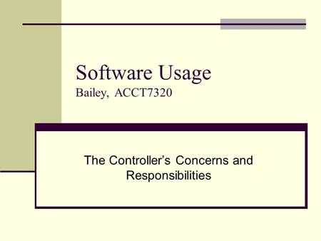 Software Usage Bailey, ACCT7320 The Controllers Concerns and Responsibilities.