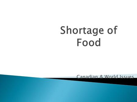 Canadian & World Issues. 1. Solving Food Shortages 2. A Watery World.