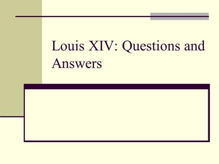 Louis XIV: Questions and Answers