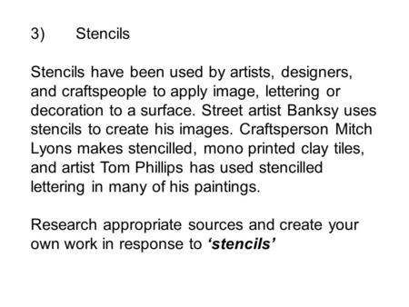 3) Stencils Stencils have been used by artists, designers, and craftspeople to apply image, lettering or decoration to a surface. Street artist Banksy.
