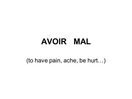 (to have pain, ache, be hurt…)