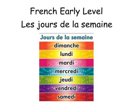 French Early Level Les jours de la semaine.