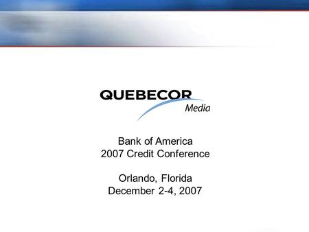 Bank of America 2007 Credit Conference Orlando, Florida December 2-4, 2007.