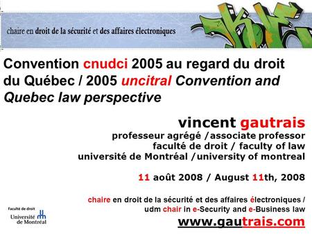 Convention cnudci 2005 au regard du droit du Québec / 2005 uncitral Convention and Quebec law perspective vincent gautrais professeur agrégé /associate.
